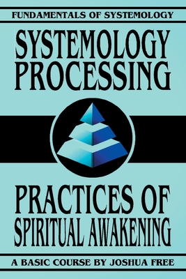 Systemology Processing: Practices of Spiritual Awakening (Fundamentals of Systemology Basic Course #6)