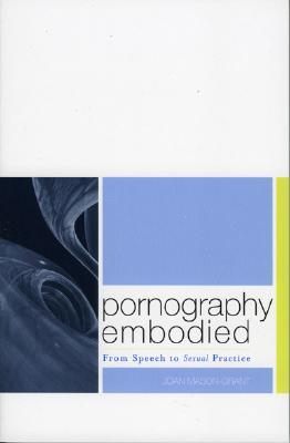 Pornography Embodied: From Speech to Sexual Practice (Feminist Constructions) Cover Image