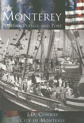 Monterey:: Presidio, Pueblo and Port (Making of America)