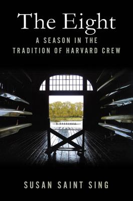The Eight: A Season in the Tradition of Harvard Crew By Susan Saint Sing Cover Image