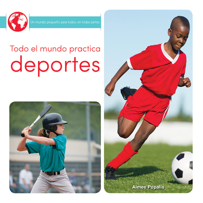 Todo El Mundo Practica Deportes: Everyone Plays Sports (Little World Everyone Everywhere)