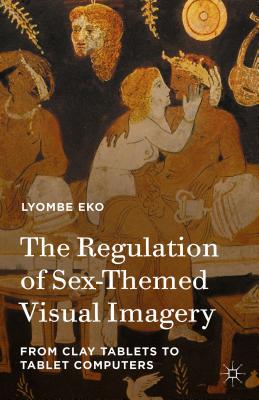 The Regulation of Sex-Themed Visual Imagery: From Clay Tablets to Tablet Computers Cover Image