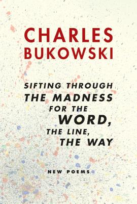 sifting through the madness for the word, the line, the way: New Poems