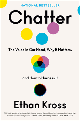 Chatter: The Voice in Our Head, Why It Matters, and How to Harness It By Ethan Kross Cover Image