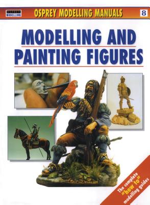 Modelling and Painting Figures (Modelling Manuals) By Jerry Scutts (Editor) Cover Image