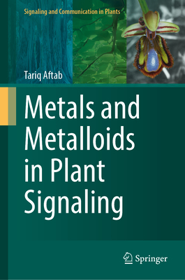 Metals and Metalloids in Plant Signaling (Signaling and Communication in Plants)