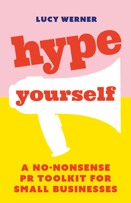Hype Yourself: A No-Nonsense PR Toolkit for Small Businesses Cover Image