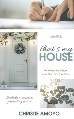 That's My House: Faith Has the Vision and God Has the Plan (Life of Faith) By Christie Amoyo Cover Image