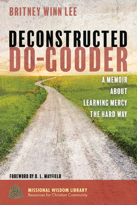 Deconstructed Do-Gooder (Missional Wisdom Library: Resources for Christian Community #7)