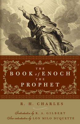 The Book of Enoch the Prophet By R. H. Charles, R.A. Gilbert (Introduction by), Lon Milo DuQuette  (Introduction by) Cover Image