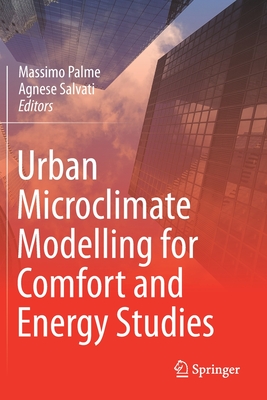 Urban Microclimate Modelling for Comfort and Energy Studies By Massimo Palme (Editor), Agnese Salvati (Editor) Cover Image