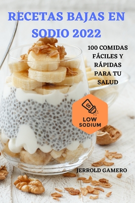 Recetas Bajas En Sodio 2022: 100 Comidas Fáciles Y Rápidas Para Tu Salud  (Paperback) | Midtown Reader