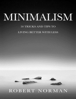 Minimalism: 50 Tricks & Tips to Live Better with Less Cover Image
