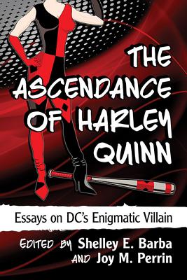 The Ascendance of Harley Quinn: Essays on DC's Enigmatic Villain Cover Image