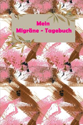 Mein Migräne - Tagebuch: Kopfschmerztagebuch Zum Ausfüllen - Migränetagebuch Zum Selberschreiben - Für 52 Wochen - Für Notizen Rund Um Den Kopf Cover Image