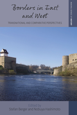 Borders in East and West: Transnational and Comparative Perspectives (Making Sense of History #45)