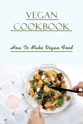 Vegan Cookbook: How To Make Vegan Food: Gluten Free Vegan Recipes By Tod Bania Cover Image