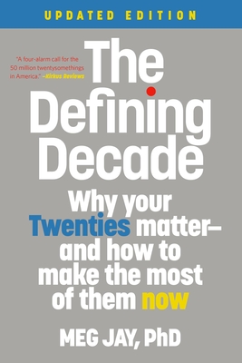 The Defining Decade: Why Your Twenties Matter--And How to Make the Most of Them Now By Meg Jay Cover Image