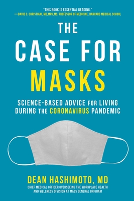 The Case for Masks: Science-Based Advice for Living During the Coronavirus Pandemic By Dean Hashimoto, MD Cover Image