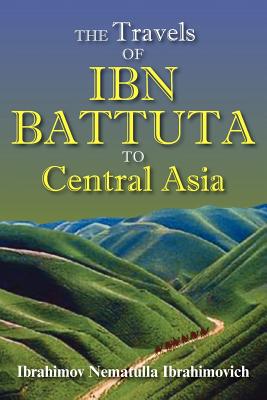 The Travels of Ibn Battuta to Central Asia By Ibn Batuta, 1304-1377 Ibn Batuta Cover Image
