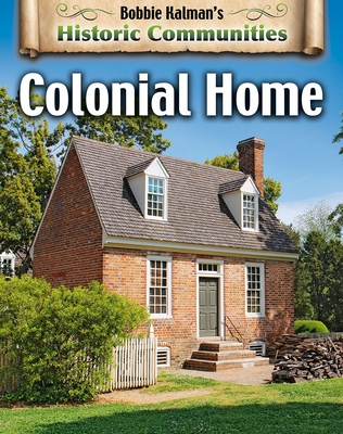Colonial Home (Revised Edition) By Bobbie Kalman, John Crossingham Cover Image