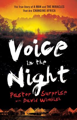 Voice in the Night: The True Story of a Man and the Miracles That Are Changing Africa Cover Image