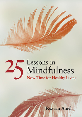25 Lessons in Mindfulness: Now Time for Healthy Living (APA Lifetools) Cover Image