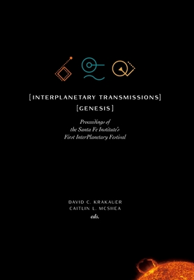InterPlanetary Transmissions: Genesis: Proceedings of the Santa Fe Institute's First InterPlanetary Festival (Compass)