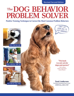 The Dog Behavior Problem Solver, Revised Second Edition: Positive Training Techniques to Correct the Most Common Problem Behaviors By Teoti Anderson Cover Image