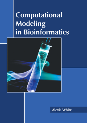 Computational Modeling in Bioinformatics By Alexis White (Editor) Cover Image