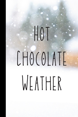 Hot Chocolate Weather: Winter Notebook With Beautiful Quote Perfect For Gifts (6x9) Cover Image