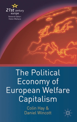 The Political Economy of European Welfare Capitalism By C. Hay, Daniel Wincott Cover Image