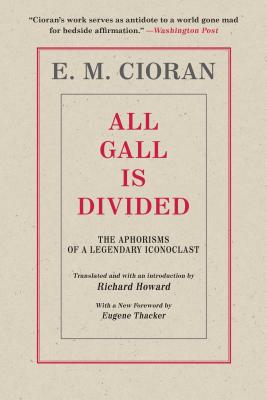 All Gall Is Divided: The Aphorisms of a Legendary Iconoclast By E. M. Cioran, Eugene Thacker (Foreword by) Cover Image