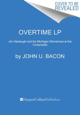 Overtime: Jim Harbaugh and the Michigan Wolverines at the Crossroads of College Football Cover Image