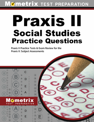 Praxis II Social Studies Practice Questions: Praxis II Practice Tests & Exam Review for the Praxis II: Subject Assessments By Mometrix Teacher Certification Test Team (Editor) Cover Image