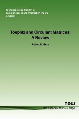 Toeplitz and Circulant Matrices: A Review (Foundations and Trends in Communications and Information The) Cover Image