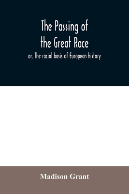 The passing of the great race; or, The racial basis of European 