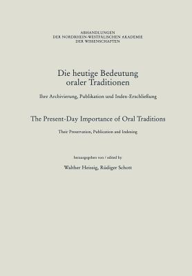 Die Heutige Bedeutung Oraler Traditionen / The Present-Day Importance of Oral Traditions: Ihre Archivierung, Publikation Und Index-Erschließung / Thei (Abhandlungen Der Nordrhein-Westf #102)
