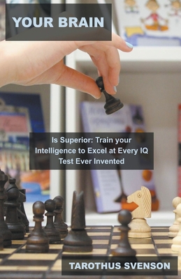 Your Brain is Superior: Train your Intelligence to Excel at Every IQ Test Ever Invented Cover Image