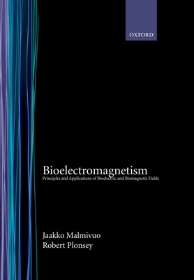 Bioelectromagnetism: Principles and Applications of Bioelectric and Biomagnetic Fields