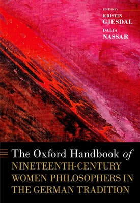 The Oxford Handbook of Nineteenth-Century Women Philosophers in the German Tradition (Oxford Handbooks)
