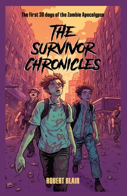 The Survivor Chronicles: the first 30 days of the zombie apocalypse Cover Image