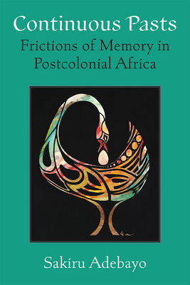 Continuous Pasts: Frictions of Memory in Postcolonial Africa (African Perspectives) Cover Image