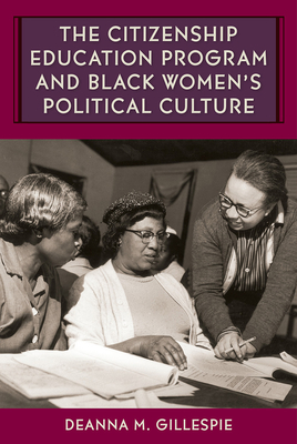 The Citizenship Education Program and Black Women's Political Culture (Southern Dissent)