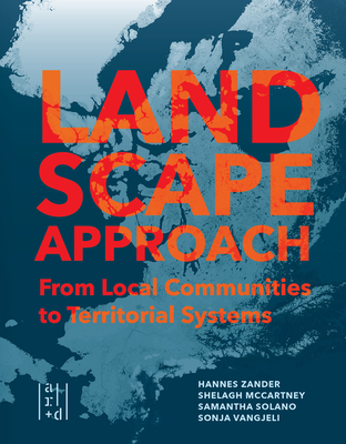 A Landscape Approach: From Local Communities to Territorial Systems By Hannes Zander (Editor), Shelagh McCartney (Editor), Samantha Solano (Editor) Cover Image