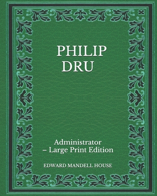 Philip Dru: Administrator - Large Print Edition