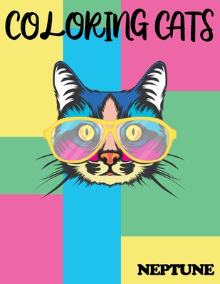 Cats Coloring Book . NEPTUNE: A Fun Coloring Gift Book for Cat Lovers- Adults Relaxation with Stress Relieving Cute cat Designs; Wonderful gift (Best Coloring Books for Adults and Kids by Neptune)