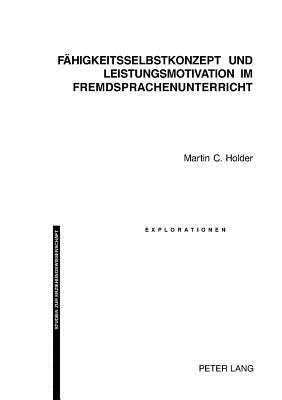 Faehigkeitsselbstkonzept Und Leistungsmotivation Im Fremdsprachenunterricht (Explorationen #48) By Jürgen Oelkers (Editor), Martin C. Holder Cover Image