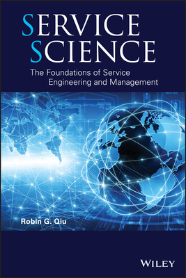 Service Science: The Foundations of Service Engineering and Management By Robin G. Qiu Cover Image