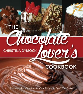 The Chocolate Lover's Cookbook By Christina Dymock Cover Image